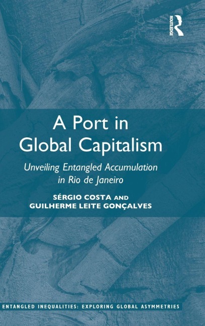 A Port in Global Capitalism - Sérgio Costa, Guilherme Leite Gonçalves