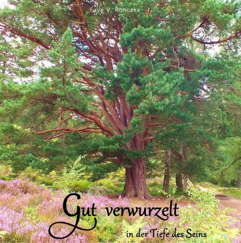 Gut verwurzelt - Faye V. Ronczka