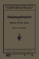 Säuglingspflegefibel - Antonie Zerwer, Leo Langstein, Paul Kühl