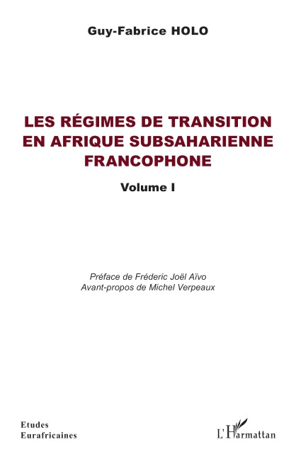 Les régimes de transition en Afrique subsaharienne francophone Volume I - Guy Fabrice Holo