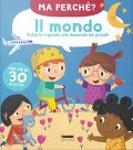 Cover-Bild zum Titel 'Il mondo. Tutte le risposte alle domande dei piccoli. Ma perché?' von ''