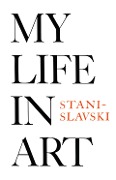 Cover-Bild zum Titel 'My Life in Art' von 'Constantin Stanislavski'