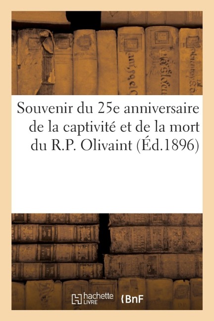 Souvenir du 25e anniversaire de la captivité et de la mort du R.P. Olivaint - Sans Auteur