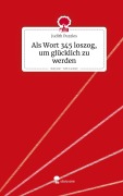 Cover-Bild zum Titel 'Als Wort 345 loszog, um glücklich zu werden. Life is a Story - story.one' von 'Judith Puzzles'