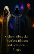 Cover-Bild zum Titel 'Geheimnisse der Weißen, Blauen und Schwarzen Magie' von 'Alina Rubi'