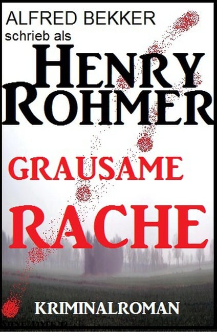 Grausame Rache: Thriller (Alfred Bekker Thriller Edition, #1) - Alfred Bekker, Henry Rohmer