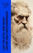 Lew Tolstoi: Der Mann hinter den Meisterwerken - Stefan Zweig, Lew Tolstoi