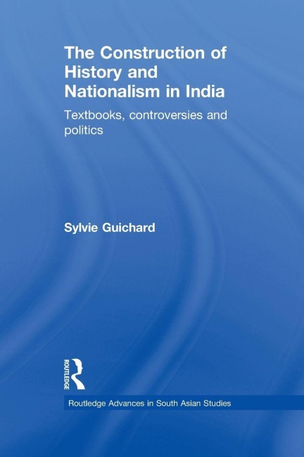 The Construction of History and Nationalism in India - Sylvie Guichard