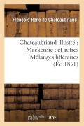 Cover-Bild zum Titel 'Chateaubriand Illustré Mackensie Et Autres Mélanges Littéraires' von 'François-René De Chateaubriand'