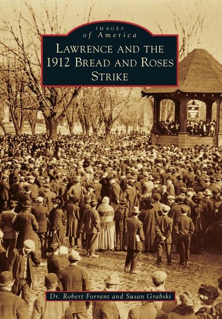 Lawrence and the 1912 Bread and Roses Strike - Forrant, Susan Grabski