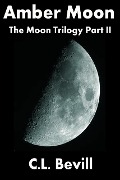 Cover-Bild zum Titel 'Amber Moon (Moon Trilogy, Part II)' von 'C. L. Bevill'