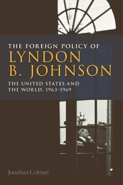 The Foreign Policy of Lyndon B. Johnson - Jonathan Colman