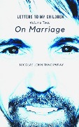 On Marriage (LETTERS TO MY CHILDREN, #2) - Nicolas John Thackwray