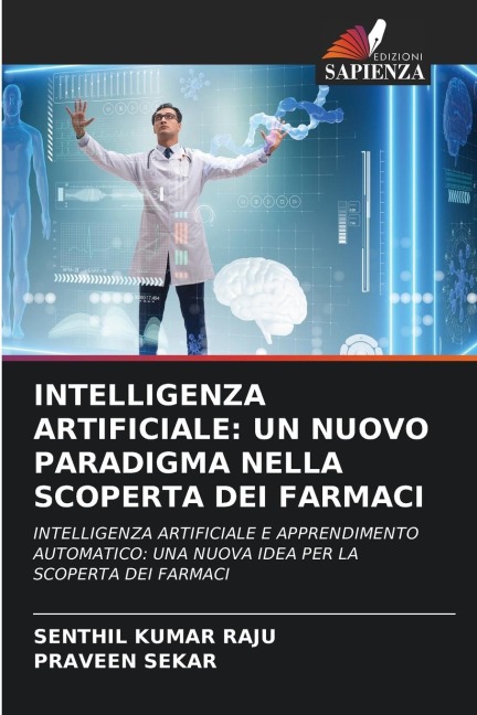 INTELLIGENZA ARTIFICIALE: UN NUOVO PARADIGMA NELLA SCOPERTA DEI FARMACI - Senthil Kumar Raju, Praveen Sekar