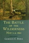 Battle of the Wilderness, May 5--6, 1864 - Gordon C Rhea