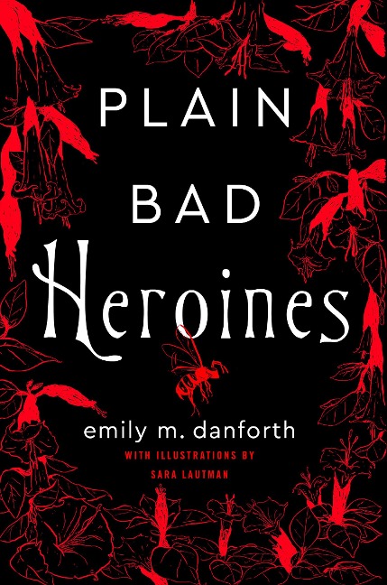 Plain Bad Heroines - Emily M. Danforth