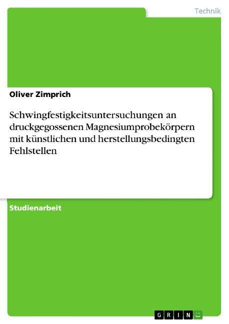 Schwingfestigkeitsuntersuchungen an druckgegossenen Magnesiumprobekörpern mit künstlichen und herstellungsbedingten Fehlstellen - Oliver Zimprich