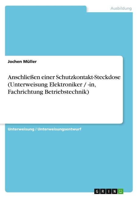Anschließen einer Schutzkontakt-Steckdose (Unterweisung Elektroniker / -in, Fachrichtung Betriebstechnik) - Jochen Müller