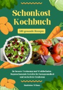 Cover-Bild zum Titel 'Schonkost Kochbuch: 500 gesunde Rezepte für bessere Verdauung und Wohlbefinden - Magenschonende Gerichte für Darmgesundheit und zuckerfreie Ernährung' von 'Madeleine Wilson'