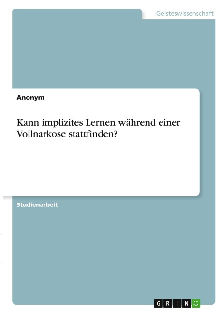 Kann implizites Lernen während einer Vollnarkose stattfinden? - Anonymous