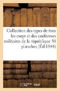 Cover-Bild zum Titel 'Collection Des Types de Tous Les Corps Et Des Uniformes Militaires de la République Et de: L'Empire: 50 Planches Coloriées' von 'Hippolyte Bellangé'