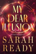 Cover-Bild zum Titel 'My Dear Illusion' von 'Sarah Ready'