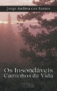 Os Insondáveis Caminhos da Vida - Jorge Andréa Dos Santos