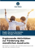 Cover-Bild zum Titel 'Ergänzende Aktivitäten zur Förderung des mündlichen Ausdrucks' von 'Eaglis Herrera Hernández, Lenier Borges Primelles'