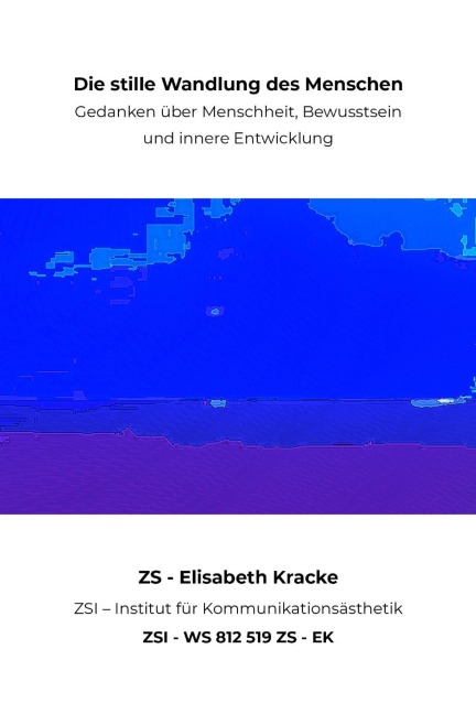 Die stille Wandlung des Menschen - ZSI - WS 812 519 ZS - EK - Zs Zsi, Elisabeth Kracke