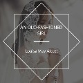 Cover-Bild zum Titel 'An Old-Fashioned Girl' von 'Louisa May Alcott'