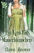 Ein Kuss fürs Mauerblümchen - Dawn Brower