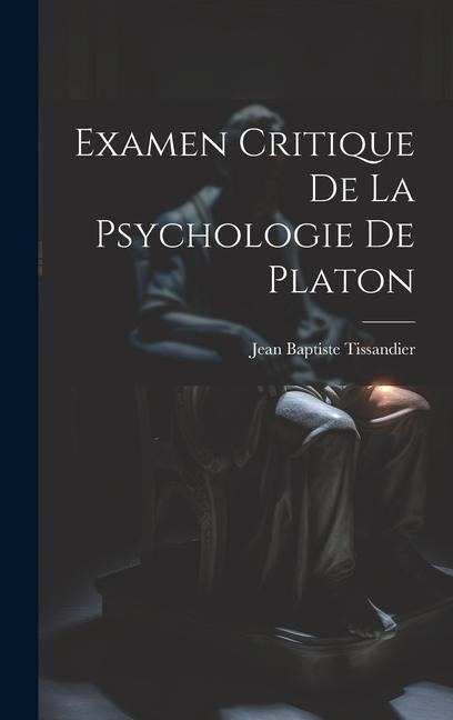 Examen Critique De La Psychologie De Platon - Jean Baptiste Tissandier