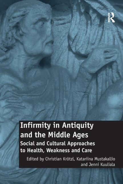 Infirmity in Antiquity and the Middle Ages - 