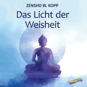 Cover-Bild zum Titel 'Das Licht der Weisheit' von 'Zensho W. Kopp'