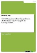 Cover-Bild zum Titel 'Entwicklung eines e-Learning gestützten Moduls Schneesport bezüglich der Carving-Technik' von 'Christian Bely'