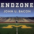 Endzone: The Rise, Fall, and Return of Michigan Football - John U. Bacon