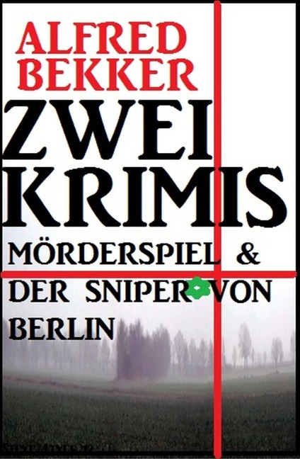 Zwei Krimis: Mörderspiel & Der Sniper von Berlin - Alfred Bekker