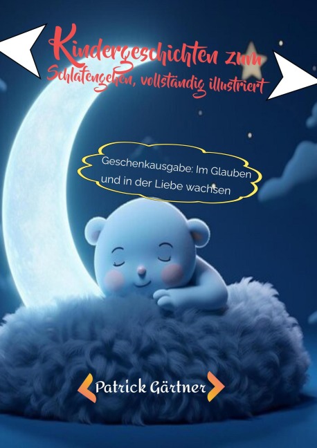 Kindergeschichten zum Schlafengehen, vollständig illustriert: Geschenkausgabe: Im Glauben und in der Liebe wachsen - Patrick Gärtner
