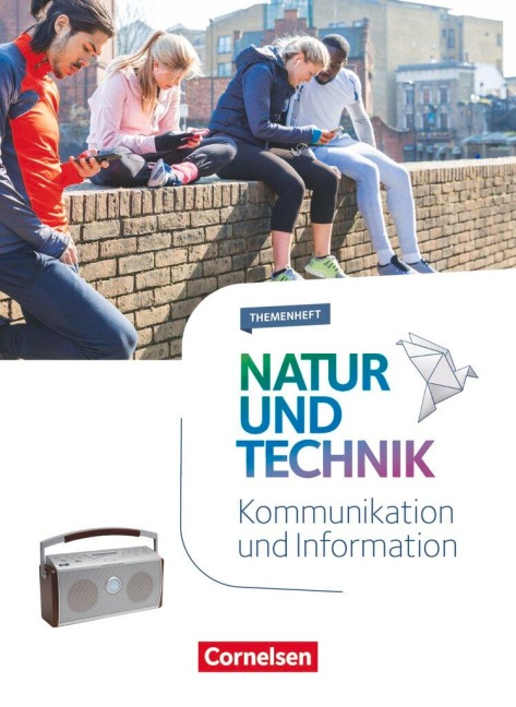 Natur und Technik 5.-10. Schuljahr - Naturwissenschaften - Kommunikation und Information - 