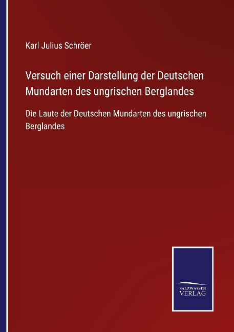 Versuch einer Darstellung der Deutschen Mundarten des ungrischen Berglandes - Karl Julius Schröer