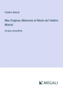Cover-Bild zum Titel 'Mes Origines; Mémoires et Récits de Frédéric Mistral' von 'Frédéric Mistral'