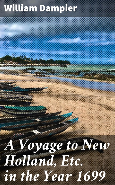 A Voyage to New Holland, Etc. in the Year 1699 - William Dampier