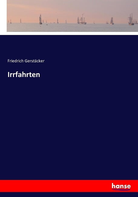 Irrfahrten - Friedrich Gerstäcker