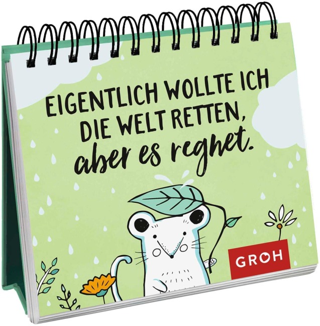 Eigentlich wollte ich die Welt retten, aber es regnet. - 