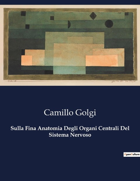 Sulla Fina Anatomia Degli Organi Centrali Del Sistema Nervoso - Camillo Golgi