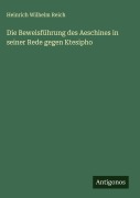 Die Beweisführung des Aeschines in seiner Rede gegen Ktesipho - Heinrich Wilhelm Reich