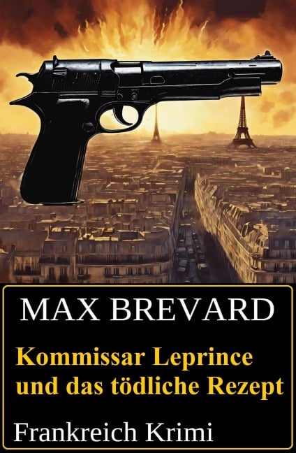 Kommissar Leprince und das tödliche Rezept: Frankreich Krimi - Max Brevard