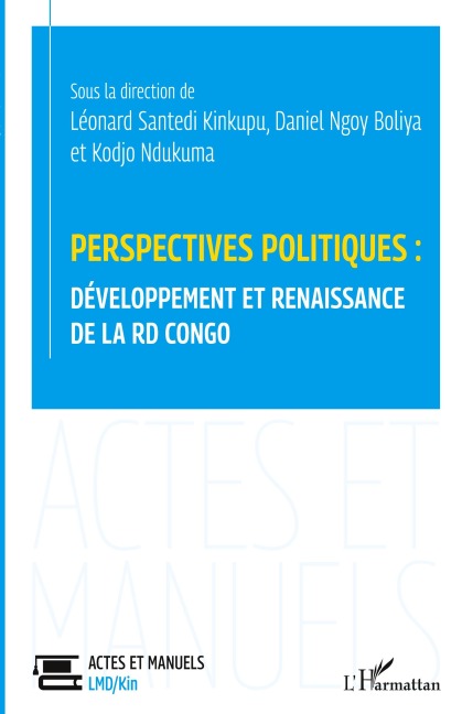 Perspectives politiques: développement et renaissance de la RD Congo - Kodjo Ndukuma Adjayi, Kinkupu Léonard Santedi, Daniel Ngoy Boliya
