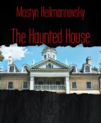 Cover-Bild zum Titel 'The Haunted House' von 'Mostyn Heilmannovsky'