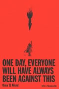 Cover-Bild zum Titel 'One Day, Everyone Will Have Always Been Against This' von 'Omar El Akkad'
